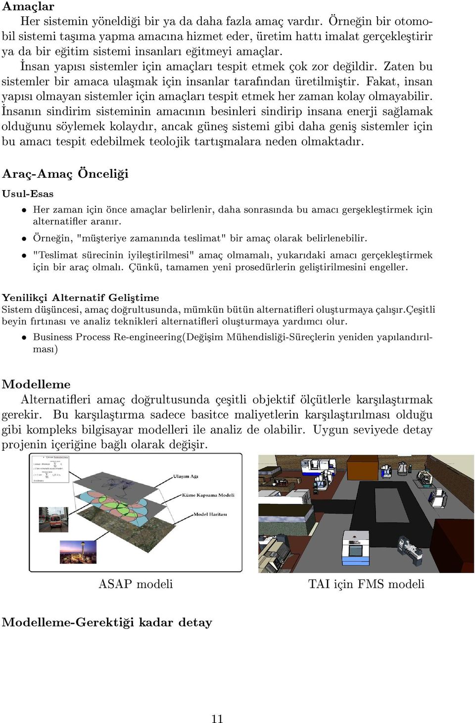 nsan yaps sistemler için amaçlar tespit etmek çok zor de ildir. Zaten bu sistemler bir amaca ula³mak için insanlar tarafndan üretilmi³tir.