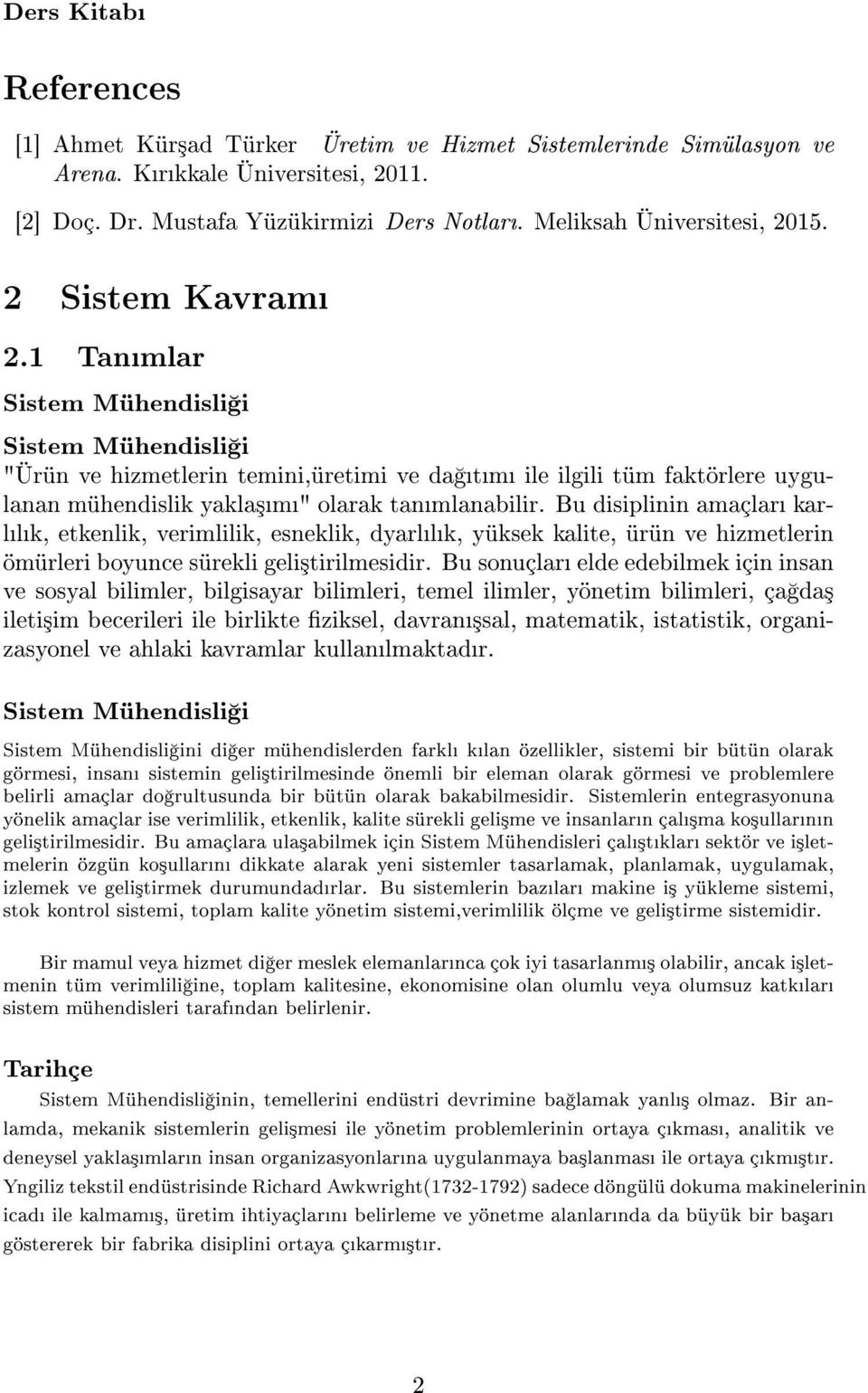 Bu disiplinin amaçlar karllk, etkenlik, verimlilik, esneklik, dyarllk, yüksek kalite, ürün ve hizmetlerin ömürleri boyunce sürekli geli³tirilmesidir.