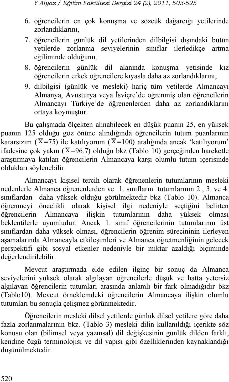 öğrencilerin günlük dil alanında konuşma yetisinde kız öğrencilerin erkek öğrencilere kıyasla daha az zorlandıklarını, 9.