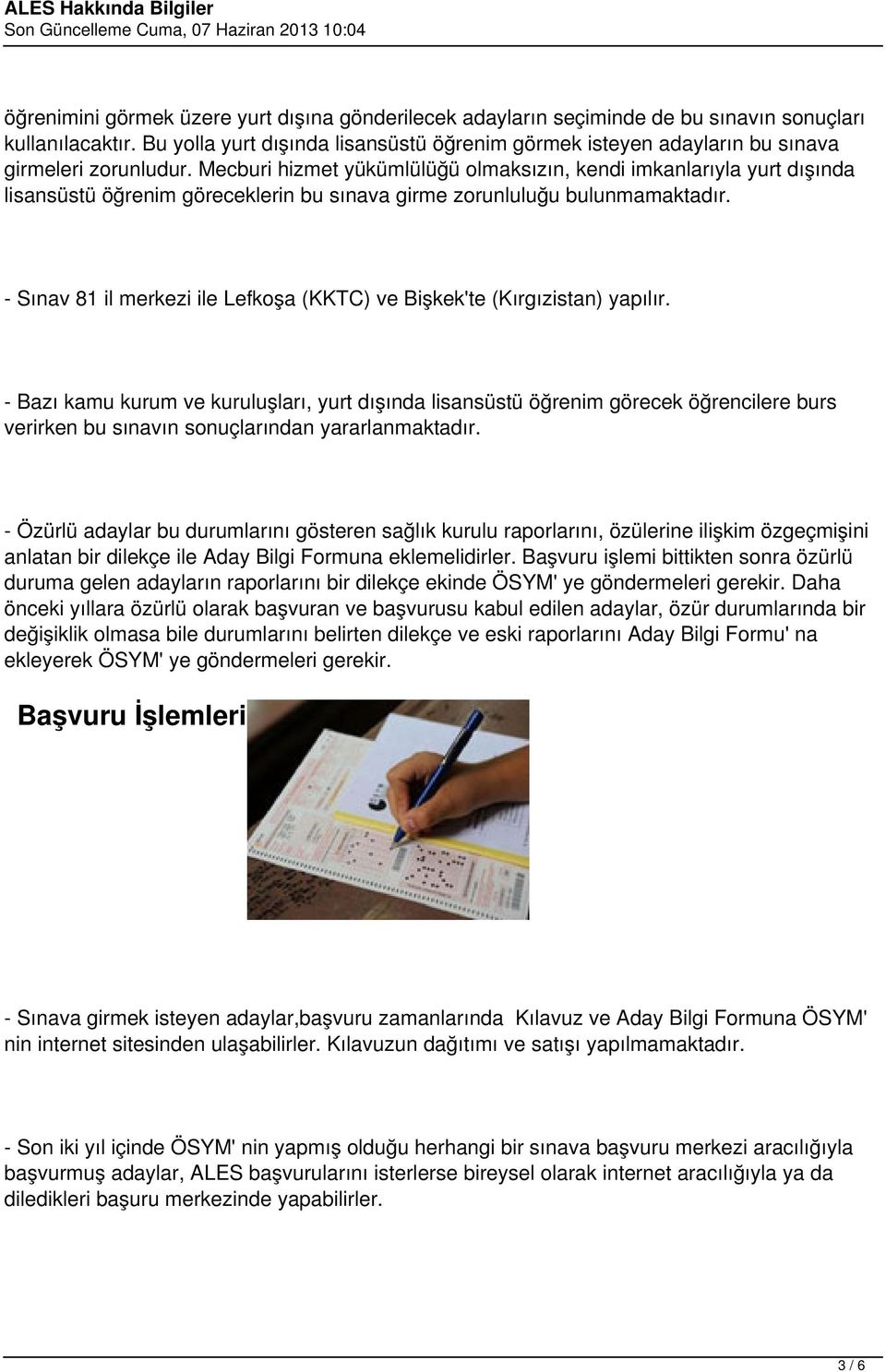 Mecburi hizmet yükümlülüğü olmaksızın, kendi imkanlarıyla yurt dışında lisansüstü öğrenim göreceklerin bu sınava girme zorunluluğu bulunmamaktadır.