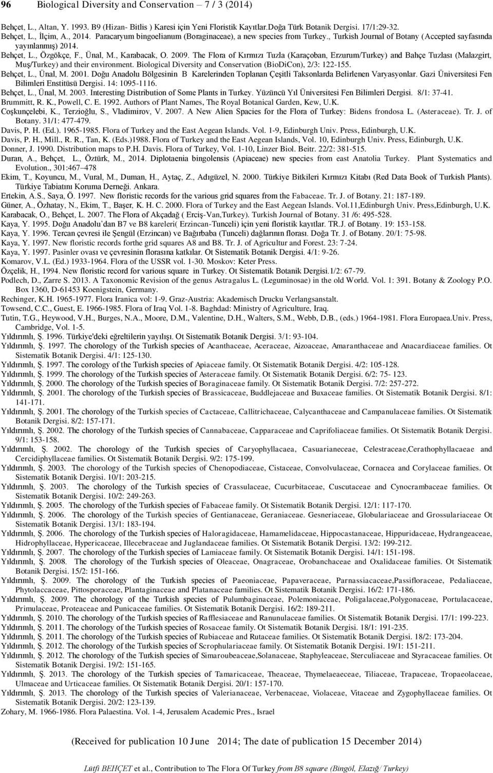 The Flora of Kırmızı Tuzla (Karaçoban, Erzurum/Turkey) and Bahçe Tuzlası (Malazgirt, Muş/Turkey) and their environment. Biological Diversity and Conservation (BioDiCon), 2/3: 122-155. Behçet, L.