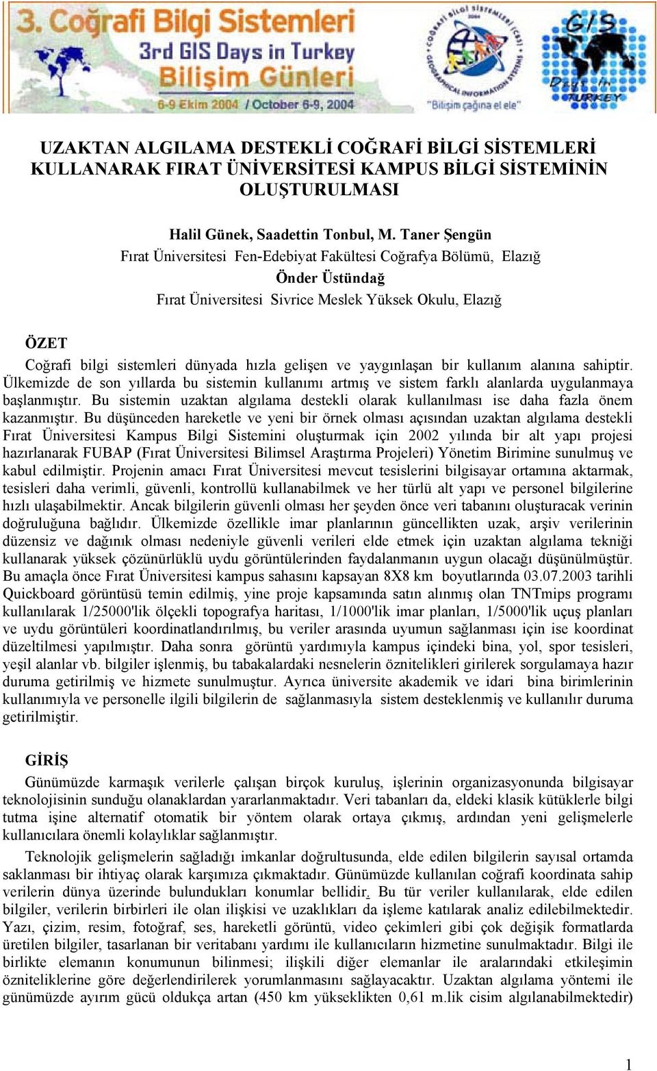 gelişen ve yaygınlaşan bir kullanım alanına sahiptir. Ülkemizde de son yıllarda bu sistemin kullanımı artmış ve sistem farklı alanlarda uygulanmaya başlanmıştır.