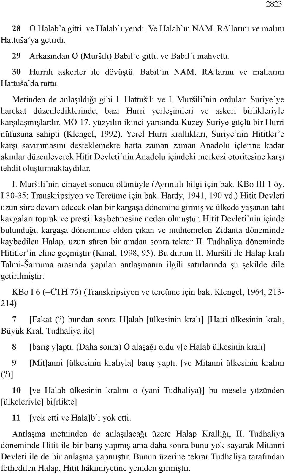 Muršili nin orduları Suriye ye harekat düzenlediklerinde, bazı Hurri yerleşimleri ve askeri birlikleriyle karşılaşmışlardır. MÖ 17.