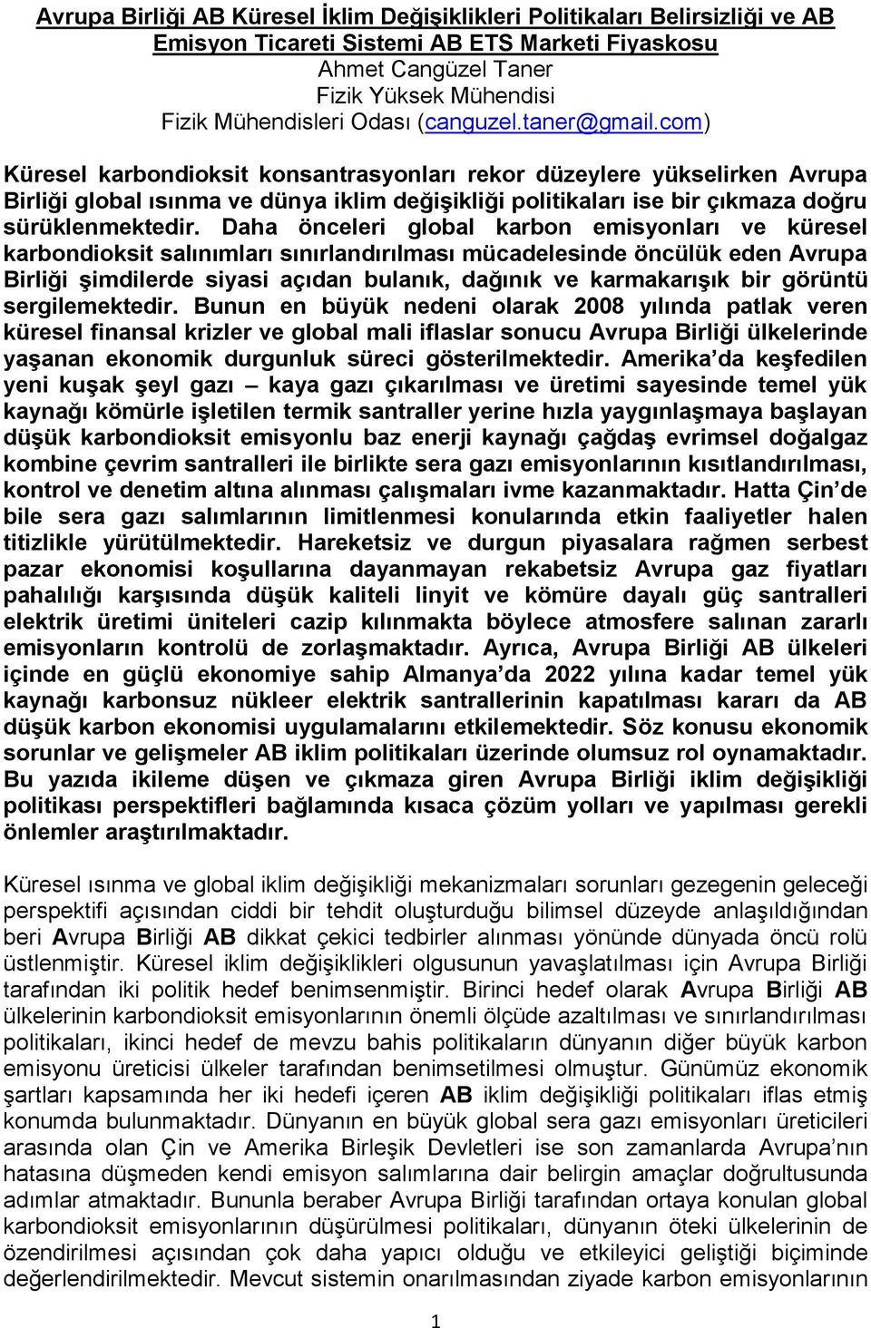 com) Küresel karbondioksit konsantrasyonları rekor düzeylere yükselirken Avrupa Birliği global ısınma ve dünya iklim değişikliği politikaları ise bir çıkmaza doğru sürüklenmektedir.