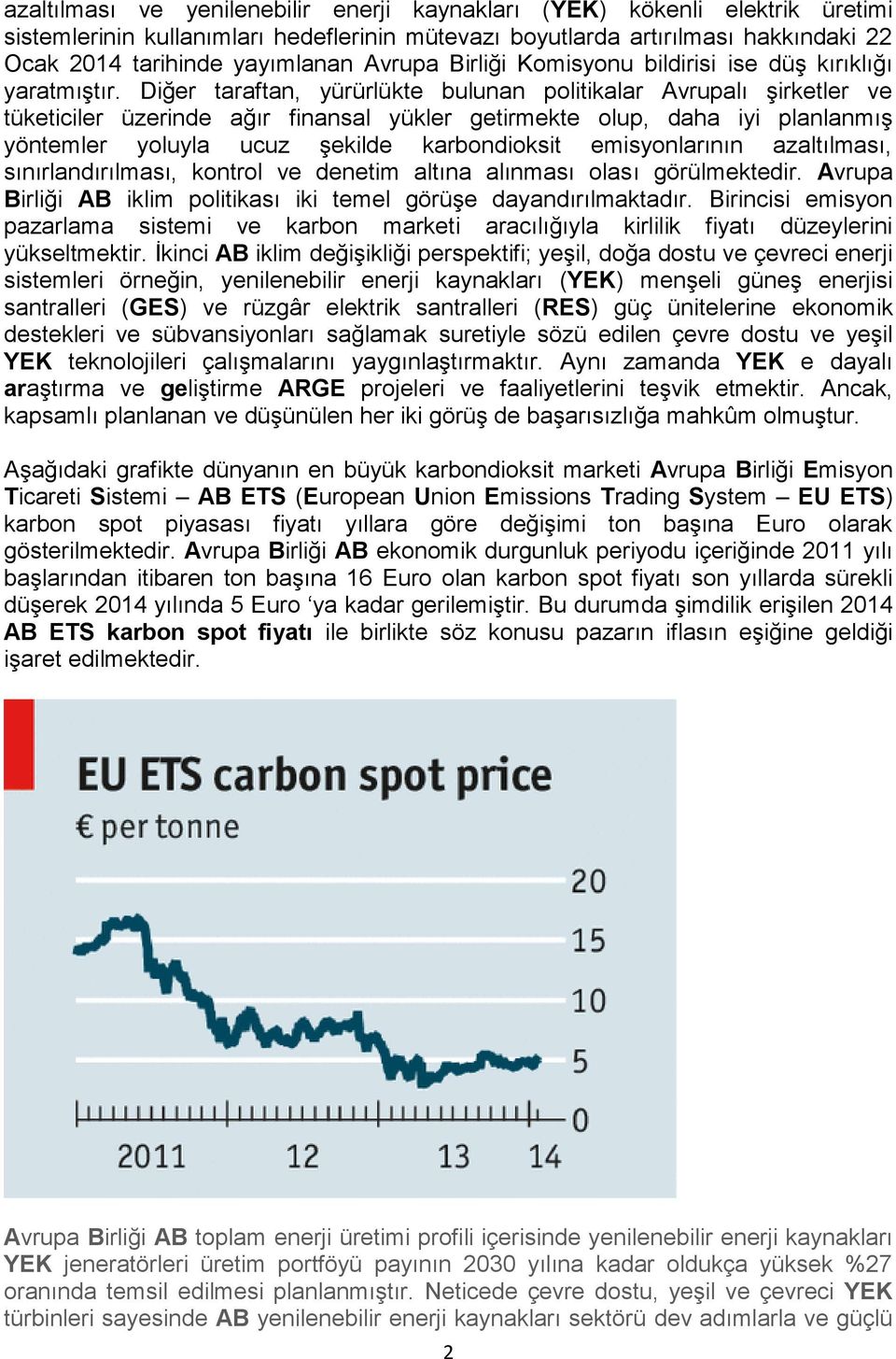 Diğer taraftan, yürürlükte bulunan politikalar Avrupalı şirketler ve tüketiciler üzerinde ağır finansal yükler getirmekte olup, daha iyi planlanmış yöntemler yoluyla ucuz şekilde karbondioksit