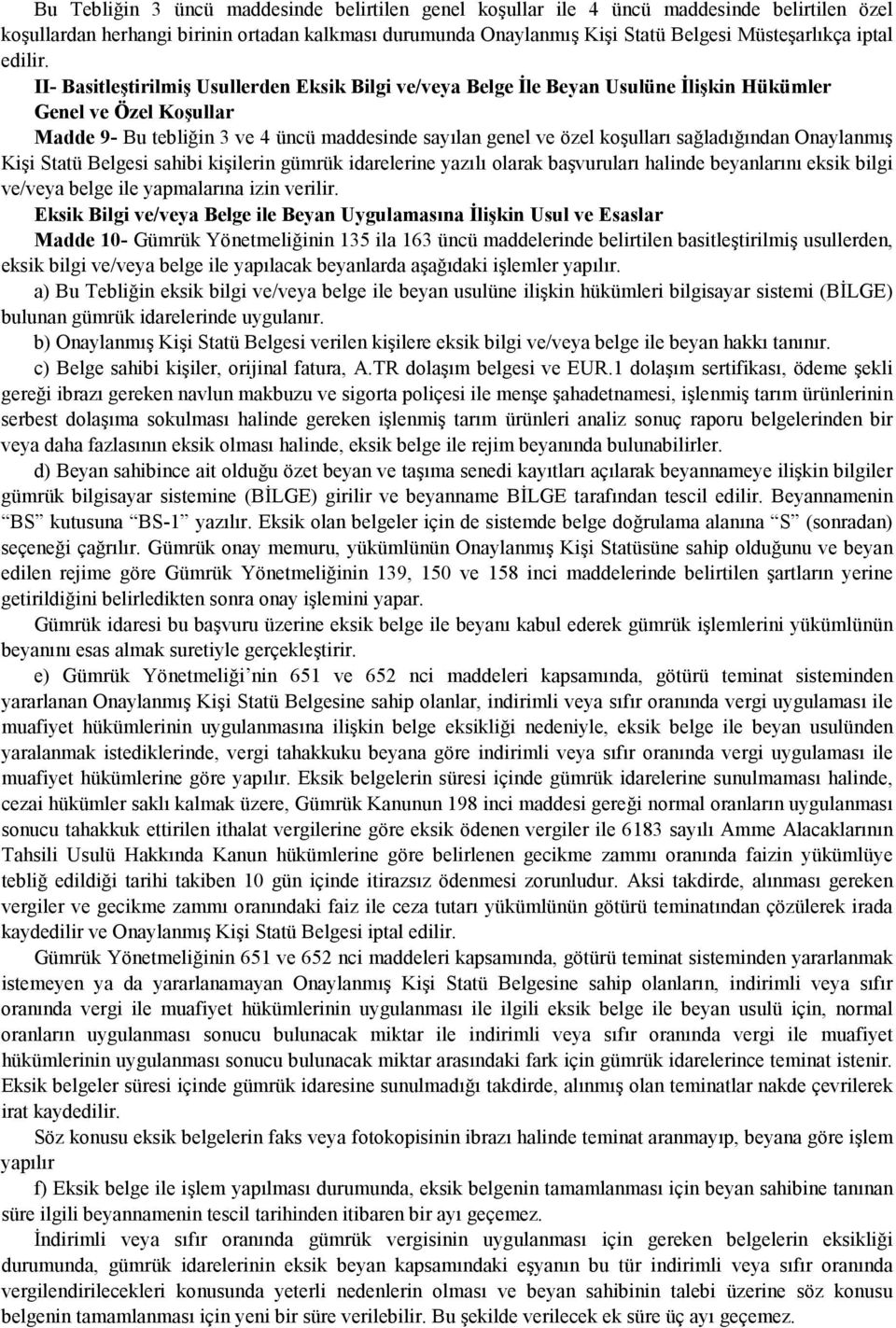 II- Basitleştirilmiş Usullerden Eksik Bilgi ve/veya Belge İle Beyan Usulüne İlişkin Hükümler Genel ve Özel Koşullar Madde 9- Bu tebliğin 3 ve 4 üncü maddesinde sayılan genel ve özel koşulları