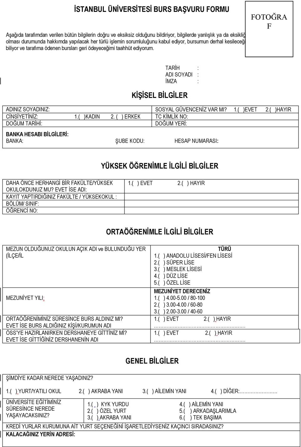 FOTOĞRA F TARİH : ADI SOYADI : İMZA : KİŞİSEL BİLGİLER ADINIZ SOYADINIZ: SOSYAL GÜVENCENİZ VAR MI? 1.( )EVET 2.( )HAYIR CİNSİYETİNİZ: 1.( )KADIN 2.
