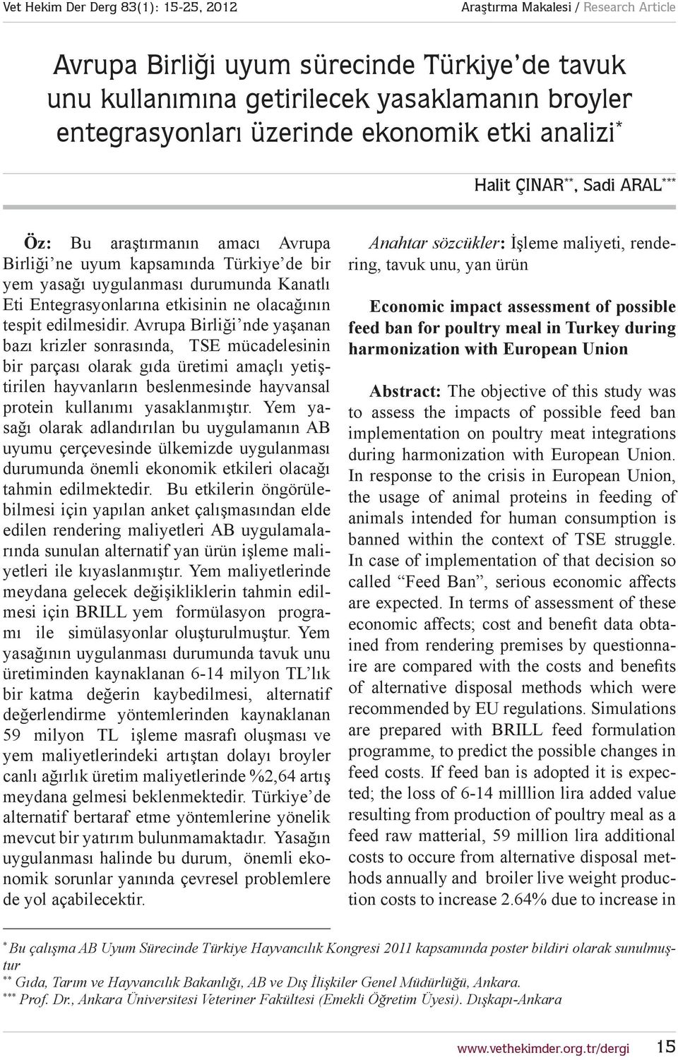 Avrupa Birliği nde yaşanan bazı krizler sonrasında, TSE mücadelesinin bir parçası olarak gıda üretimi amaçlı yetiştirilen hayvanların beslenmesinde hayvansal protein kullanımı yasaklanmıştır.