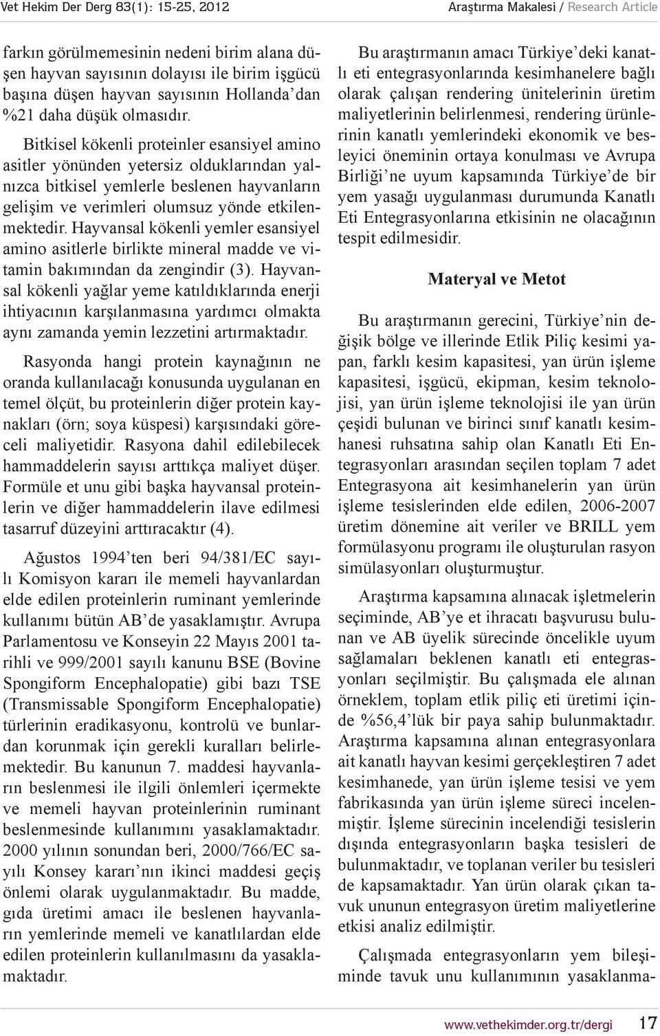 Hayvansal kökenli yemler esansiyel amino asitlerle birlikte mineral madde ve vitamin bakımından da zengindir (3).