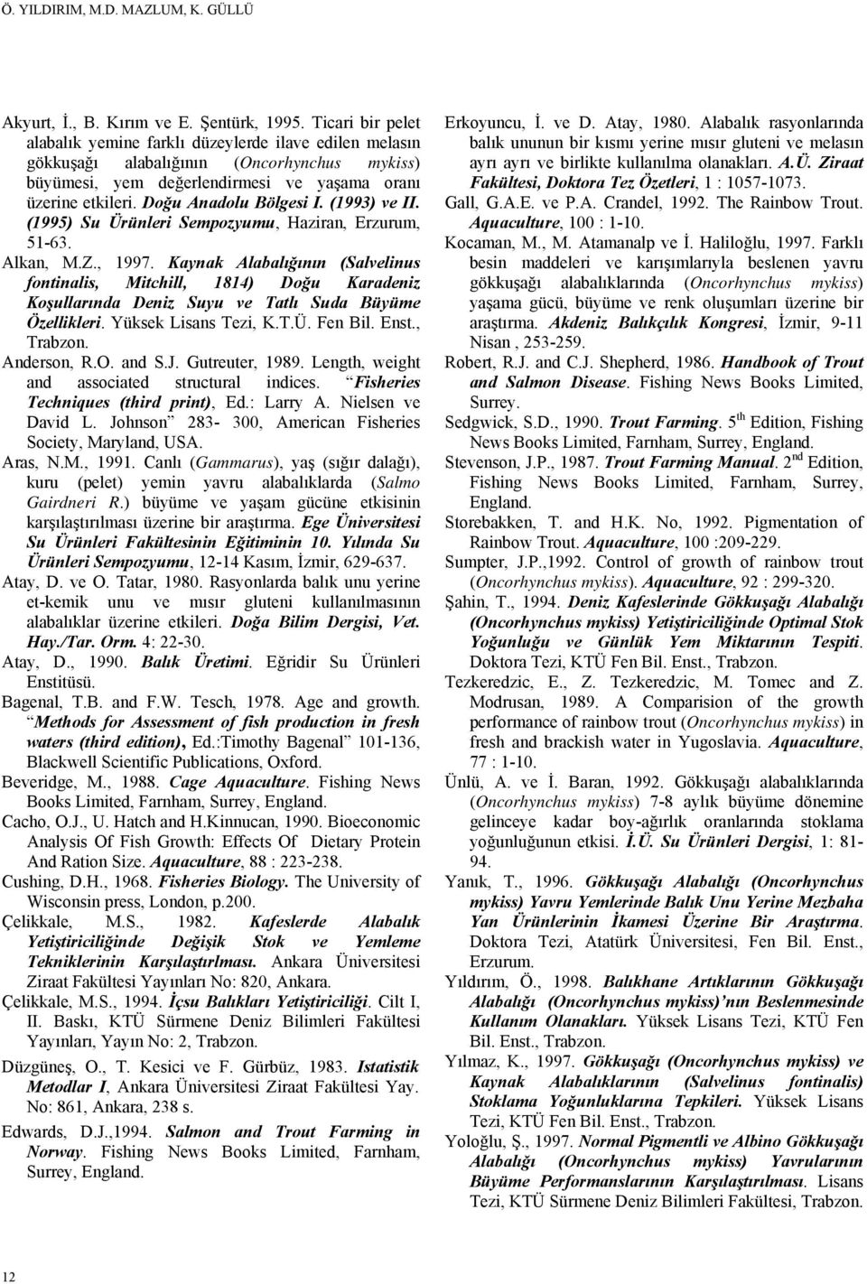 Doğu Anadolu Bölgesi I. (1993) ve II. (1995) Su Ürünleri Sempozyumu, Haziran, Erzurum, 51-63. Alkan, M.Z., 1997.