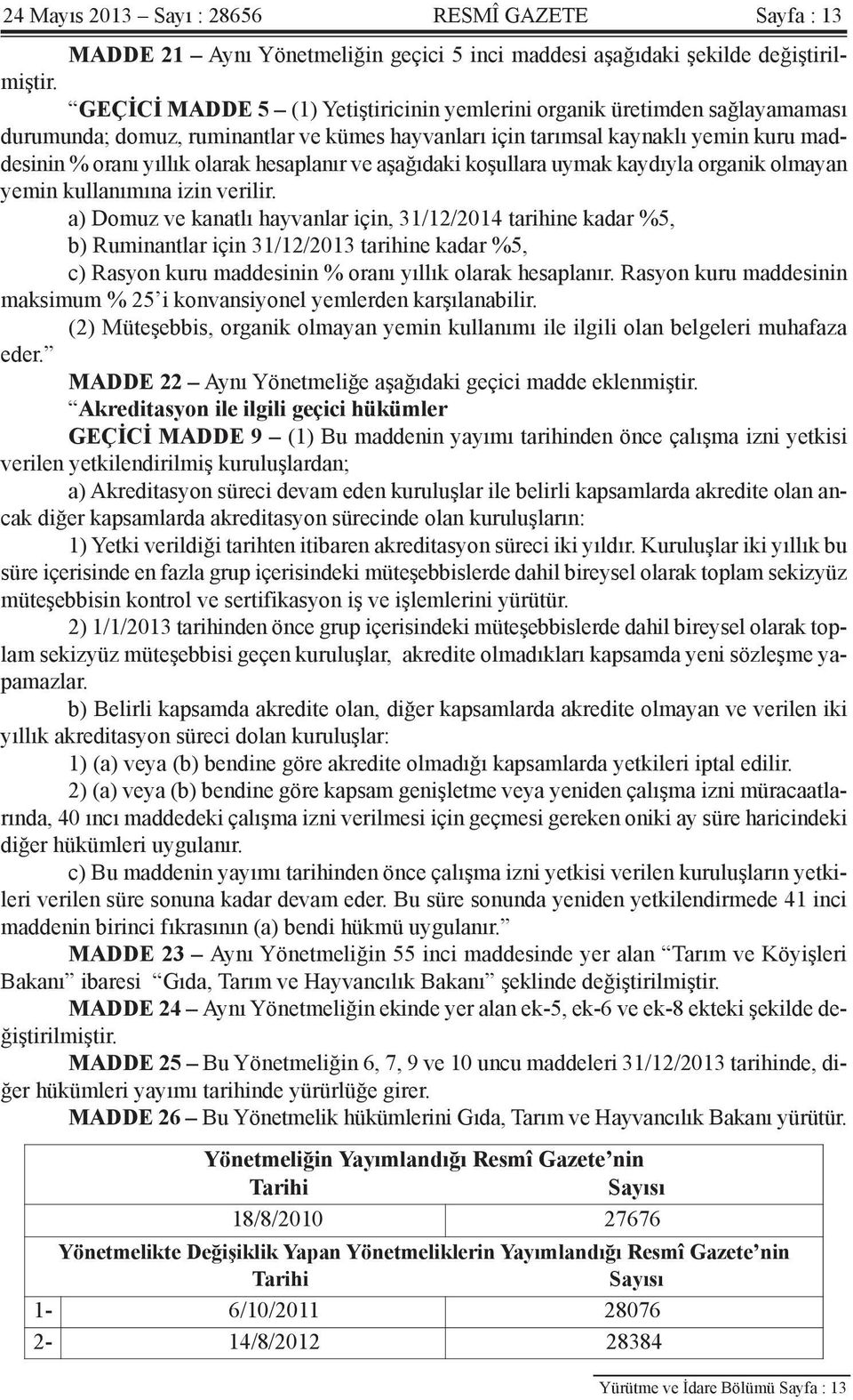 hesaplanır ve aşağıdaki koşullara uymak kaydıyla organik olmayan yemin kullanımına izin verilir.