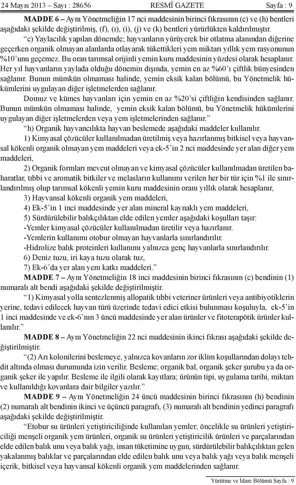 c) Yaylacılık yapılan dönemde; hayvanların yürüyerek bir otlatma alanından diğerine geçerken organik olmayan alanlarda otlayarak tükettikleri yem miktarı yıllık yem rasyonunun %10 unu geçemez.