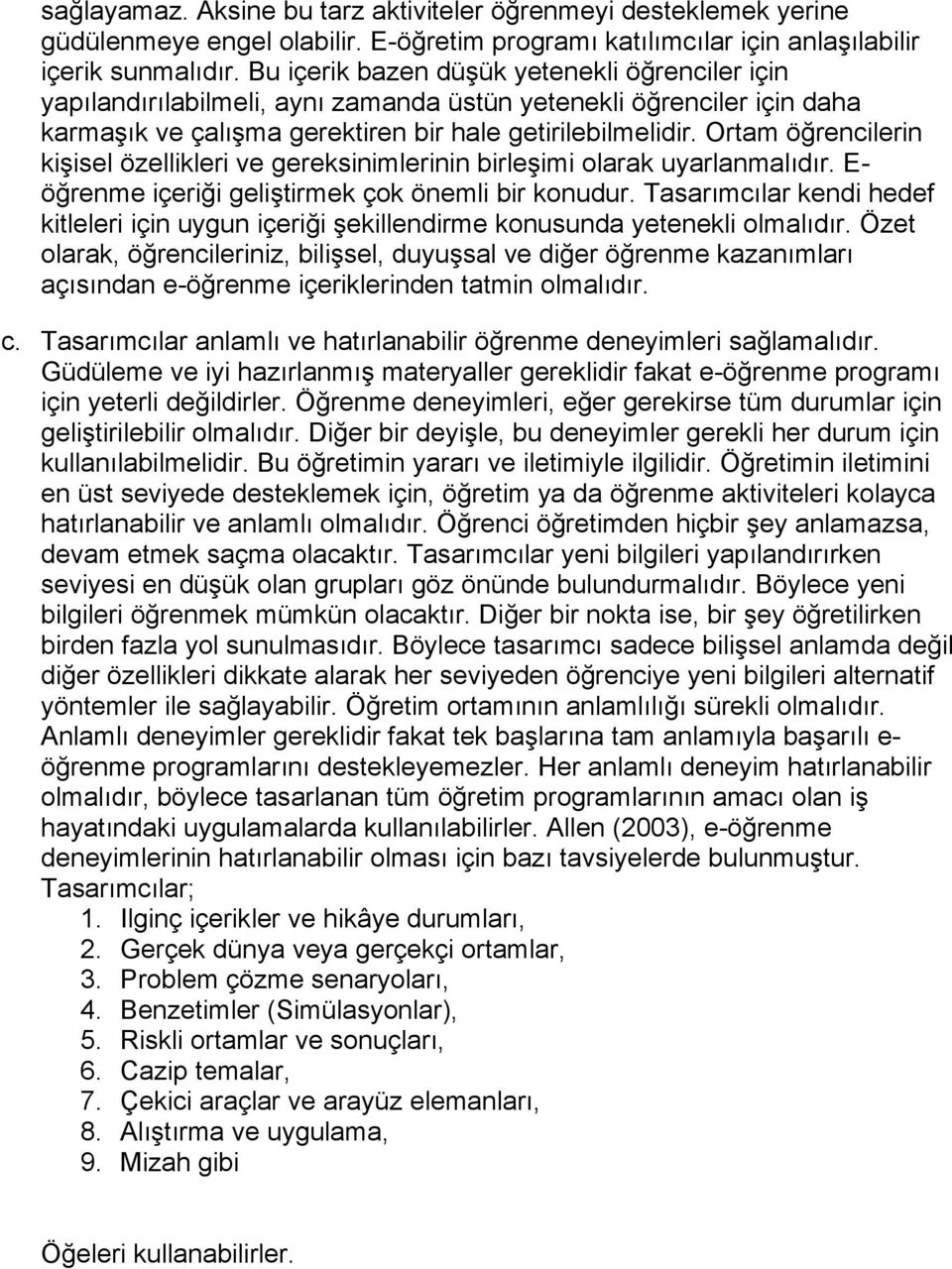 Ortam öğrencilerin kişisel özellikleri ve gereksinimlerinin birleşimi olarak uyarlanmalıdır. E- öğrenme içeriği geliştirmek çok önemli bir konudur.