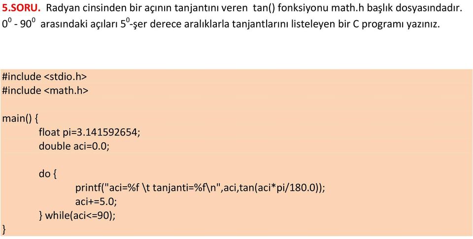 0 0-90 0 arasındaki açıları 5 0 -şer derece aralıklarla tanjantlarını listeleyen bir C