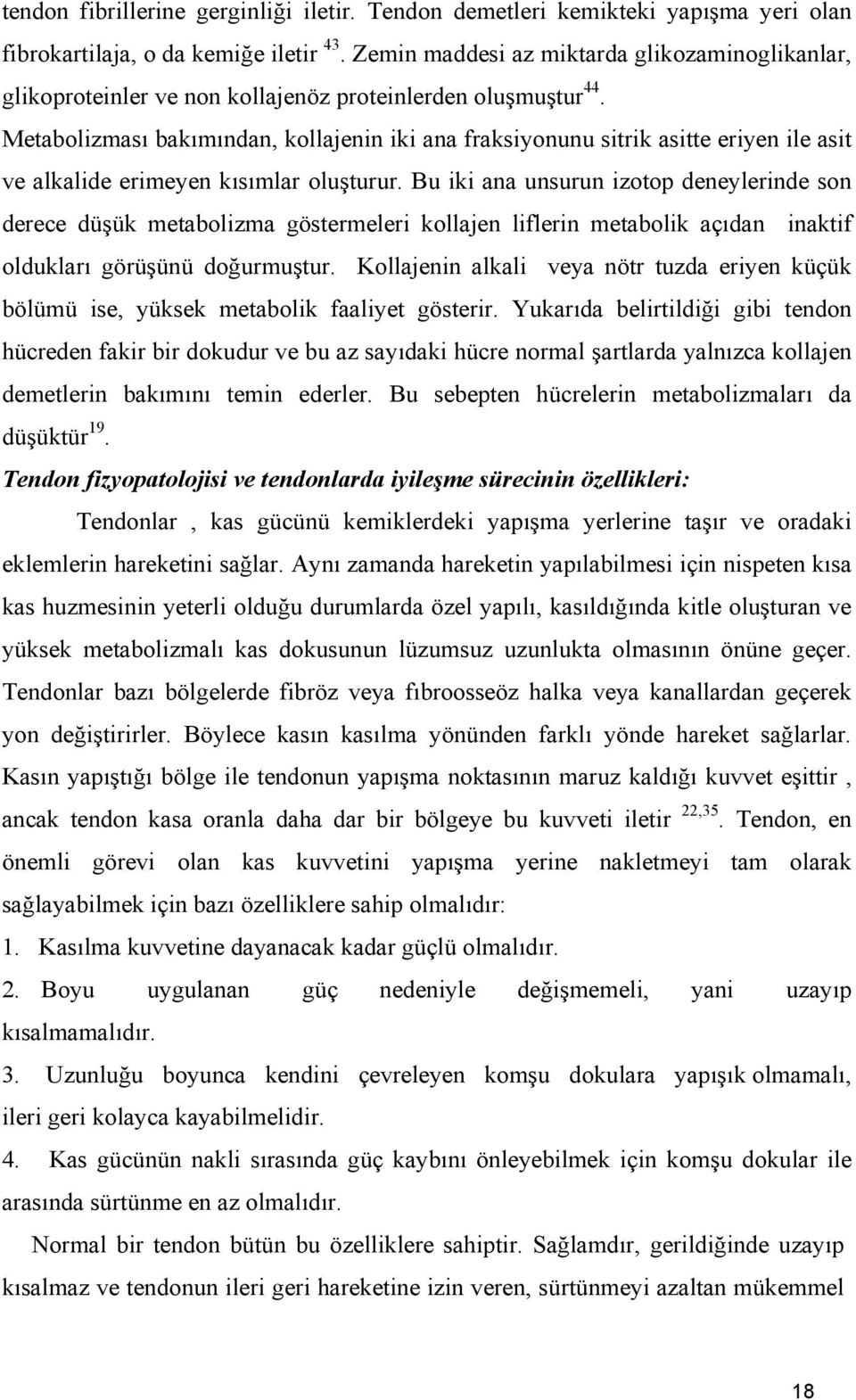 Metabolizması bakımından, kollajenin iki ana fraksiyonunu sitrik asitte eriyen ile asit ve alkalide erimeyen kısımlar oluşturur.