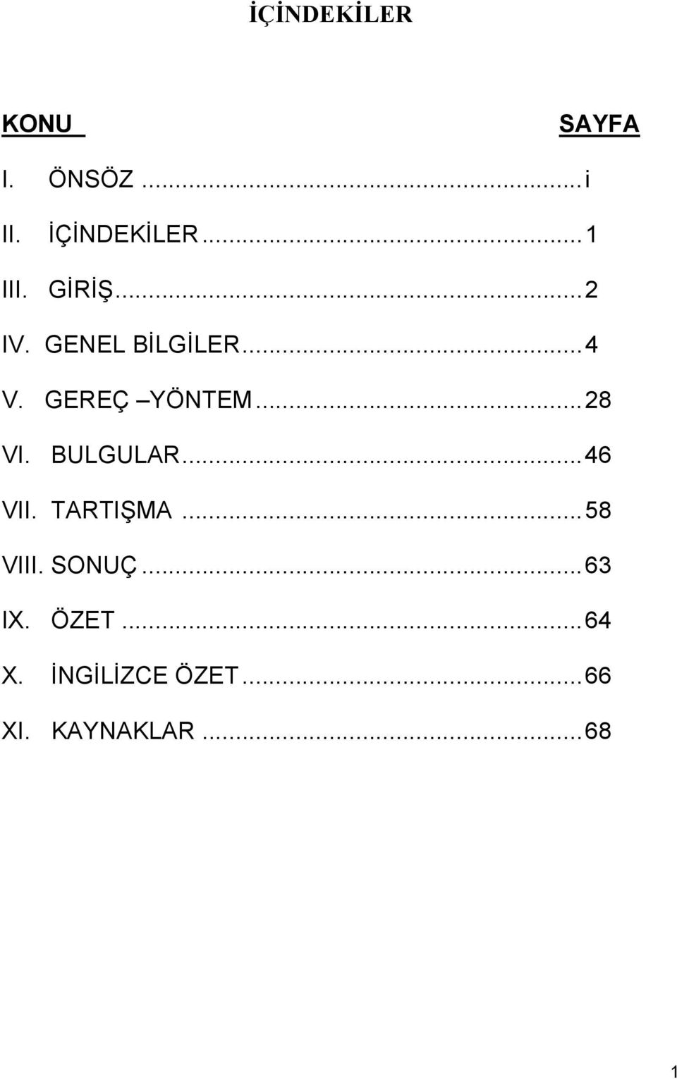 GEREÇ YÖNTEM...28 VI. BULGULAR...46 VII. TARTIŞMA.