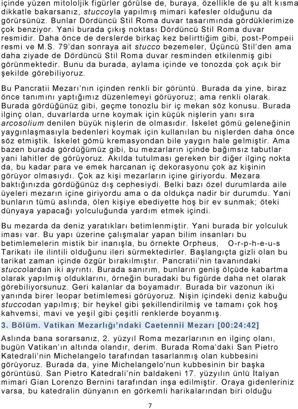 Daha önce de derslerde birkaç kez bel irttiğim gibi, post-pompeii resmi ve M.S.