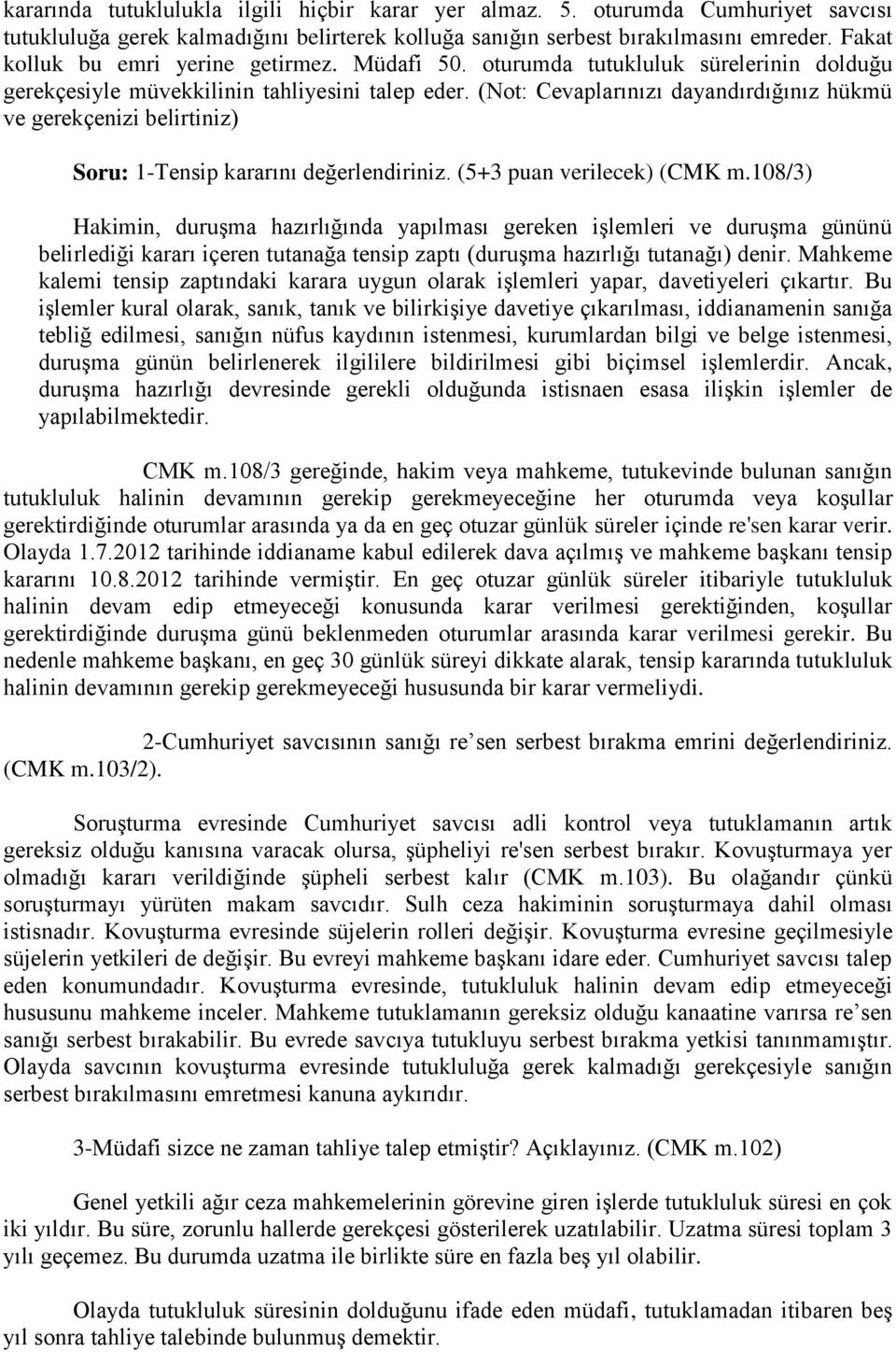 (Not: Cevaplarınızı dayandırdığınız hükmü ve gerekçenizi belirtiniz) Soru: 1-Tensip kararını değerlendiriniz. (5+3 puan verilecek) (CMK m.