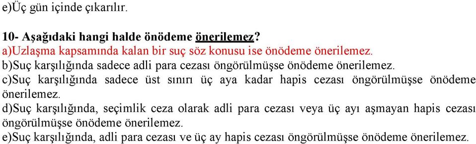 b)suç karşılığında sadece adli para cezası öngörülmüşse önödeme önerilemez.