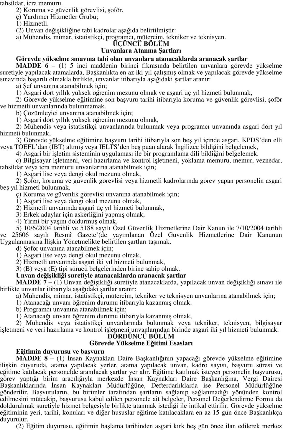 ÜÇÜNCÜ BÖLÜM Unvanlara Atanma ġartları Görevde yükselme sınavına tabi olan unvanlara atanacaklarda aranacak Ģartlar MADDE 6 (1) 5 inci maddenin birinci fıkrasında belirtilen unvanlara görevde