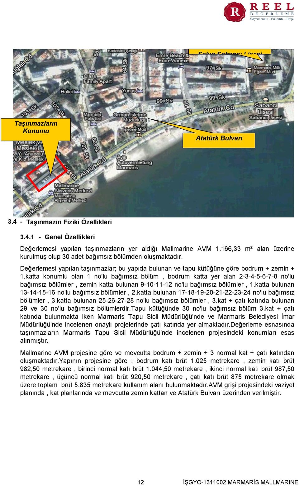 katta konumlu olan 1 no'lu bağımsız bölüm, bodrum katta yer alan 2-3-4-5-6-7-8 no'lu bağımsız bölümler, zemin katta bulunan 9-10-11-12 no'lu bağımsız bölümler, 1.