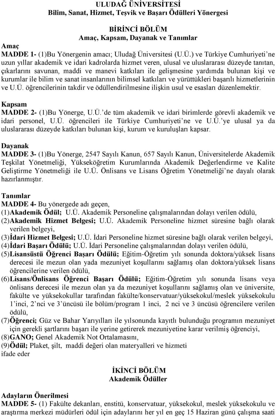 Amaç, Kapsam, Dayanak ve Tanımlar Amaç MADDE 1- (1)Bu Yönergenin amacı; Uludağ Ün