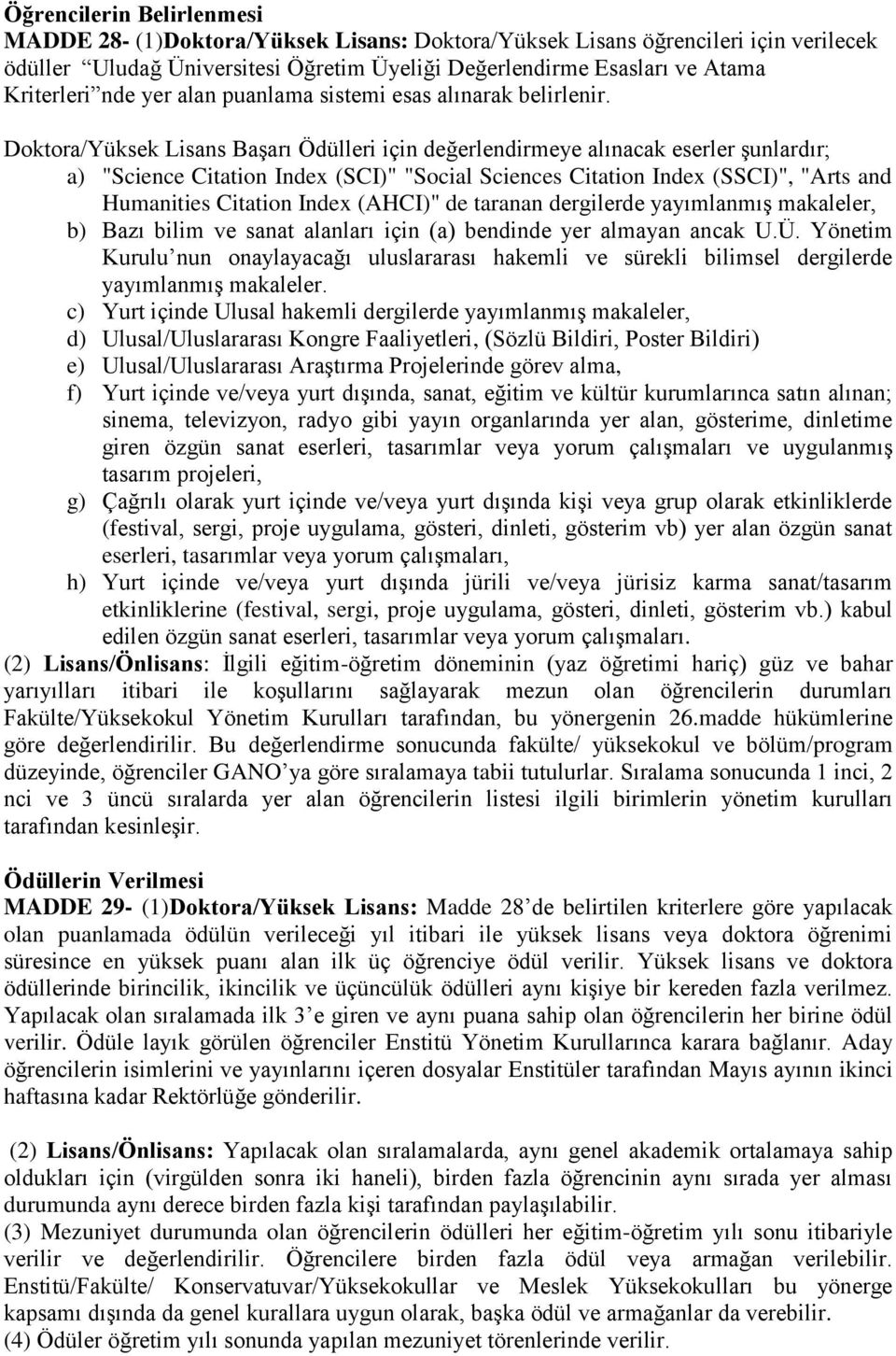 Doktora/Yüksek Lisans Başarı Ödülleri için değerlendirmeye alınacak eserler şunlardır; a) "Science Citation Index (SCI)" "Social Sciences Citation Index (SSCI)", "Arts and Humanities Citation Index