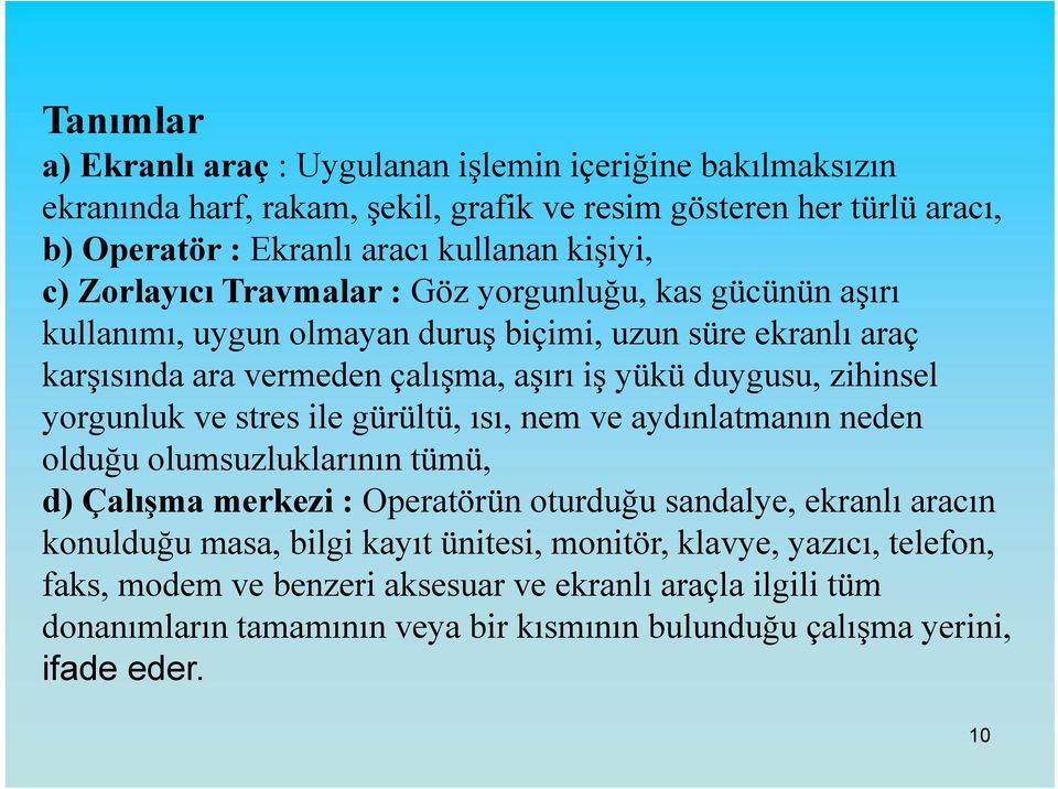 yorgunluk ve stres ile gürültü, ısı, nem ve aydınlatmanın neden olduğu olumsuzluklarının tümü, d) Çalışma merkezi : Operatörün oturduğu ğ sandalye, dl ekranlı aracın konulduğu masa, bilgi