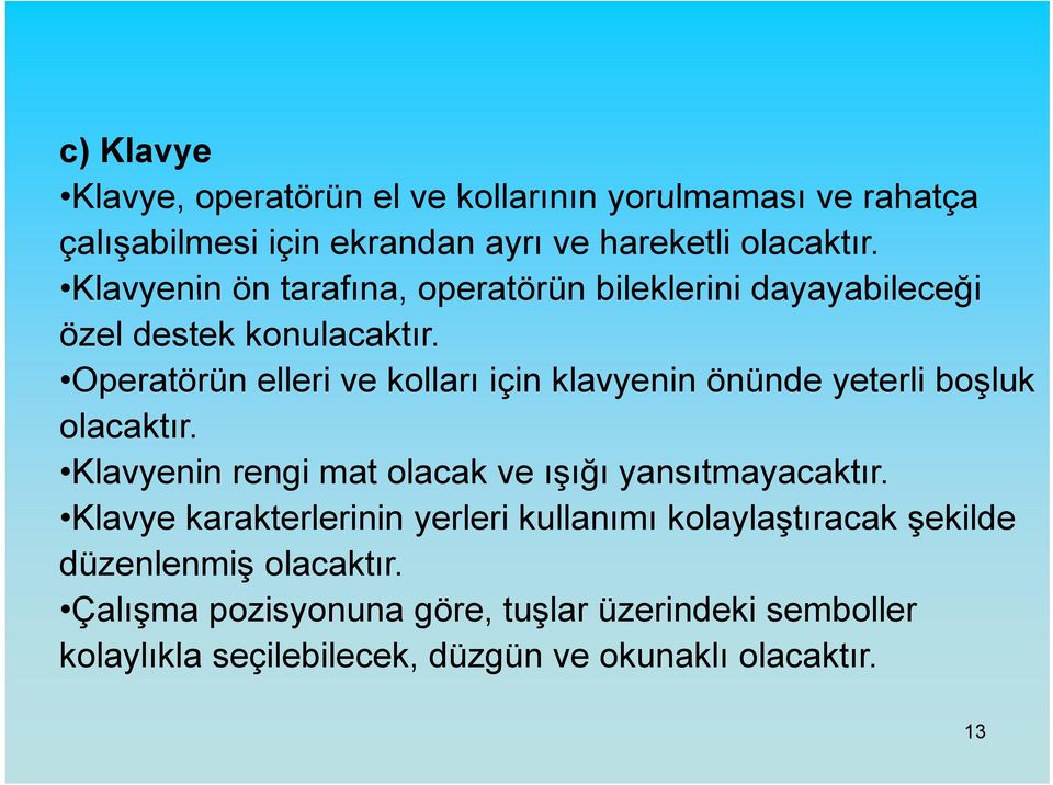 Operatörün Opeaöü ee elleri ve kolları oa için klavyenin önünde yeterli e boşluk olacaktır.