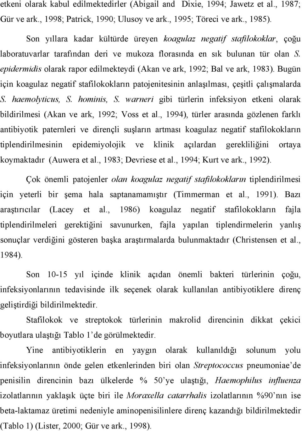 epidermidis olarak rapor edilmekteydi (Akan ve ark, 1992; Bal ve ark, 1983). Bugün için koagulaz negatif stafilokokların patojenitesinin anlaşılması, çeşitli çalışmalarda S. haemolyticus, S.