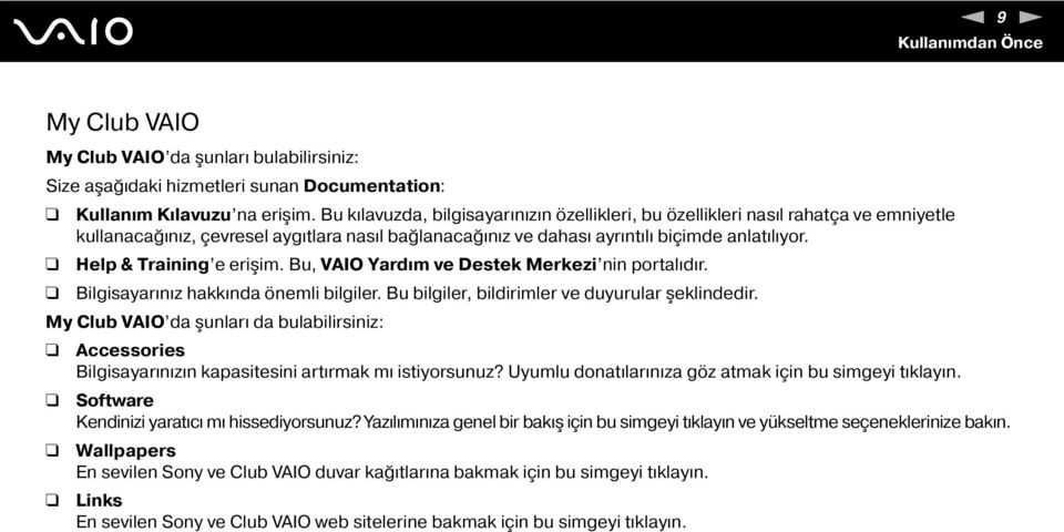 Help & Training e erişim. Bu, VAIO Yardım ve Destek Merkezi nin portalıdır. Bilgisayarınız hakkında önemli bilgiler. Bu bilgiler, bildirimler ve duyurular şeklindedir.