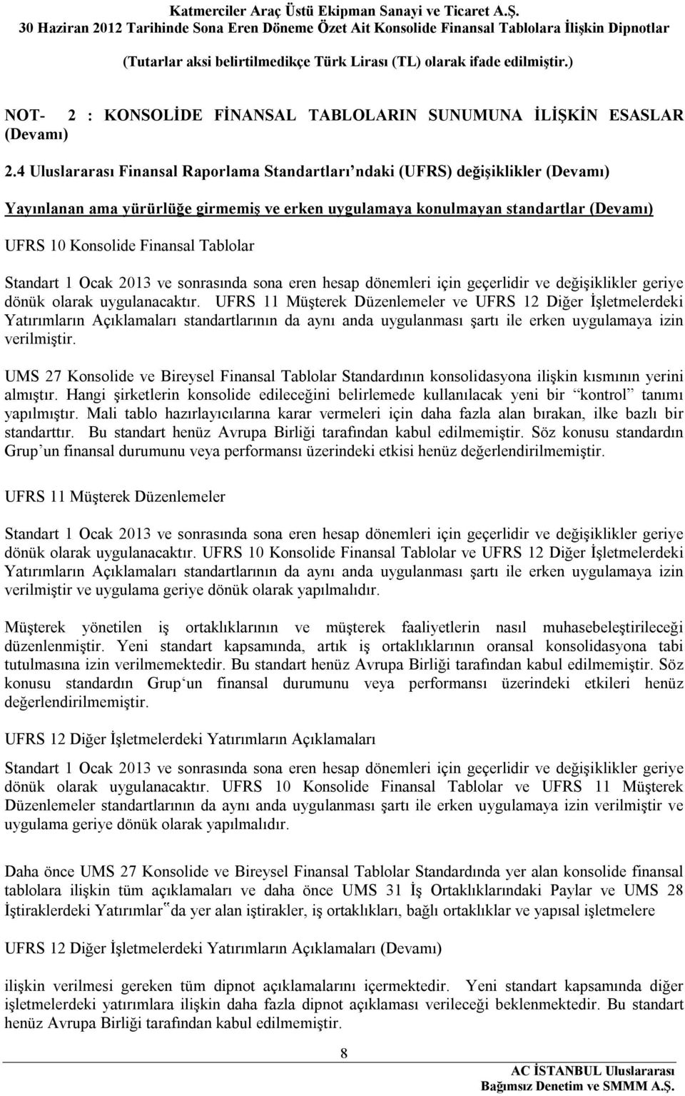 Tablolar Standart 1 Ocak 2013 ve sonrasında sona eren hesap dönemleri için geçerlidir ve değişiklikler geriye dönük olarak uygulanacaktır.