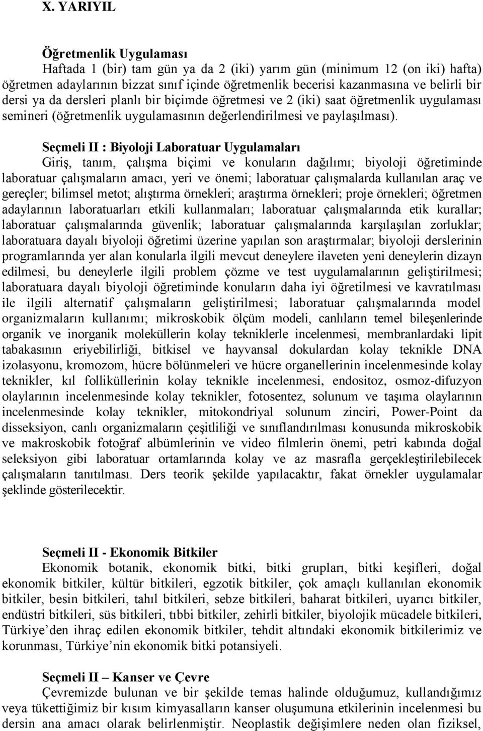 Seçmeli II : Biyoloji Laboratuar Uygulamaları Giriş, tanım, çalışma biçimi ve konuların dağılımı; biyoloji öğretiminde laboratuar çalışmaların amacı, yeri ve önemi; laboratuar çalışmalarda kullanılan