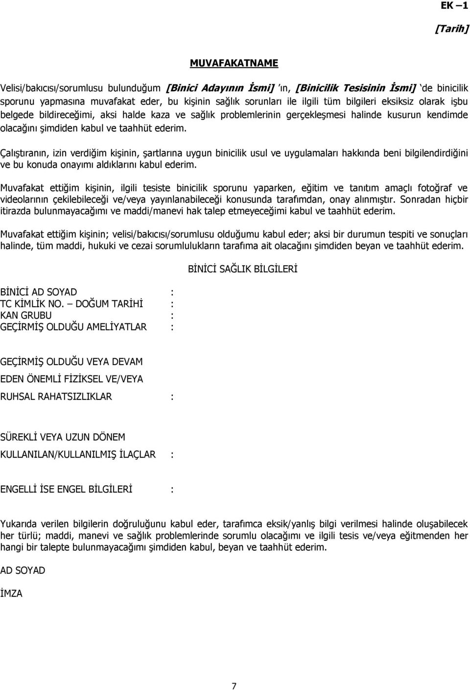 Çalıştıranın, izin verdiğim kişinin, şartlarına uygun binicilik usul ve uygulamaları hakkında beni bilgilendirdiğini ve bu konuda onayımı aldıklarını kabul ederim.