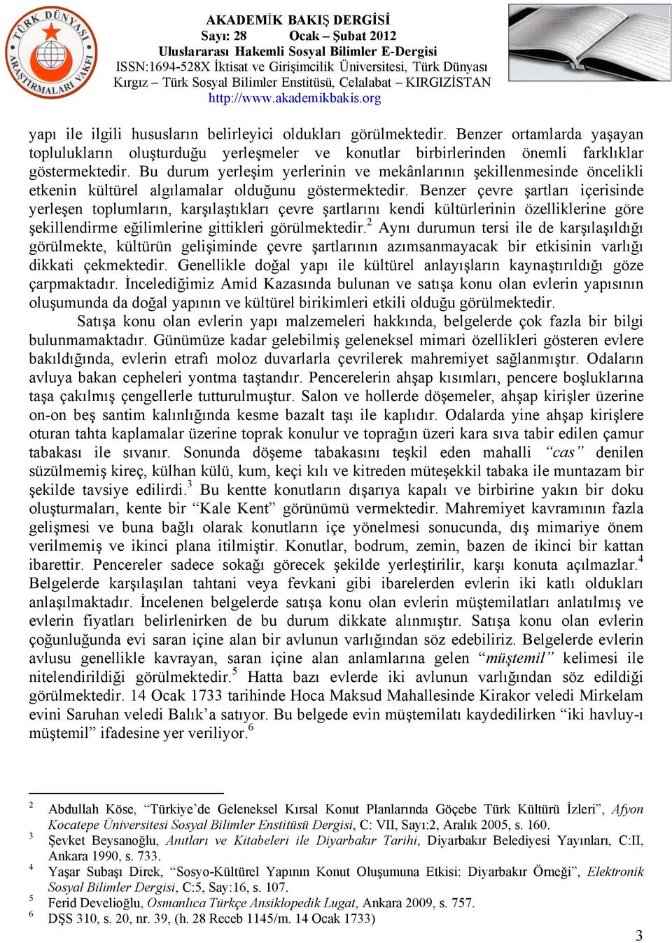 Benzer çevre şartları içerisinde yerleşen toplumların, karşılaştıkları çevre şartlarını kendi kültürlerinin özelliklerine göre şekillendirme eğilimlerine gittikleri görülmektedir.