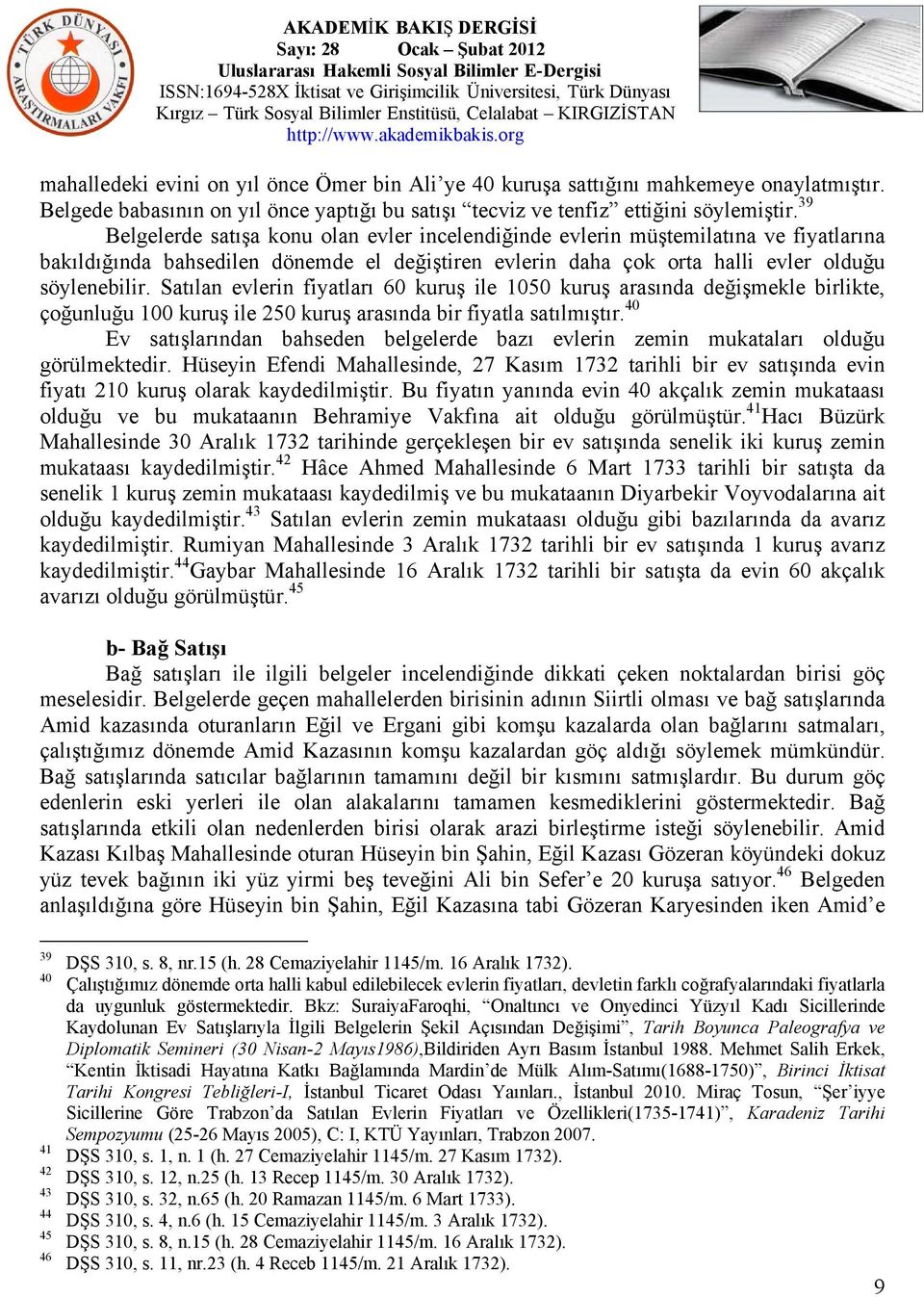 Satılan evlerin fiyatları 60 kuruş ile 1050 kuruş arasında değişmekle birlikte, çoğunluğu 100 kuruş ile 250 kuruş arasında bir fiyatla satılmıştır.