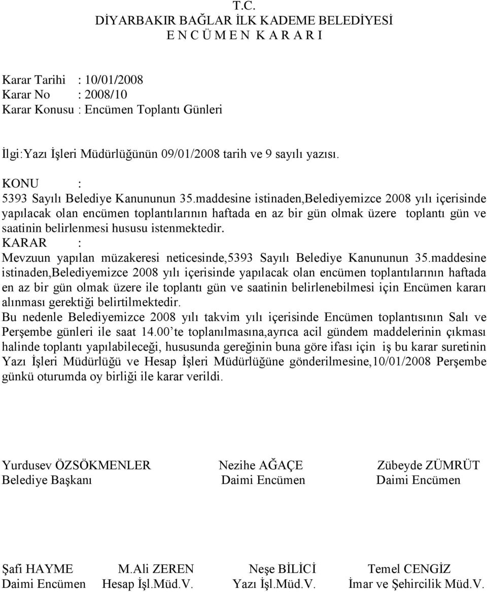 KARAR : Mevzuun yapılan müzakeresi neticesinde,5393 Sayılı Belediye Kanununun 35.