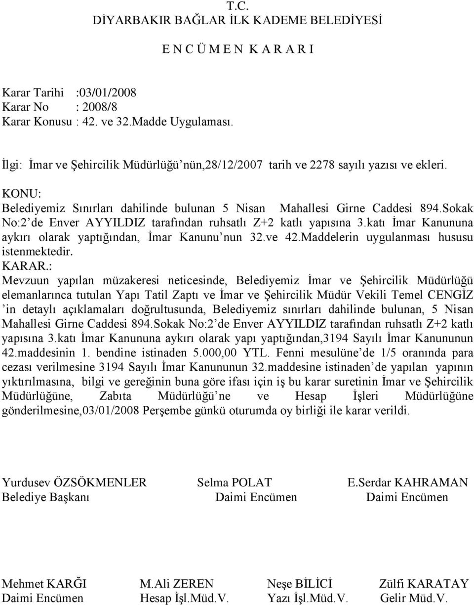 katı İmar Kanununa aykırı olarak yaptığından, İmar Kanunu nun 32.ve 42.Maddelerin uygulanması hususu istenmektedir. KARAR.