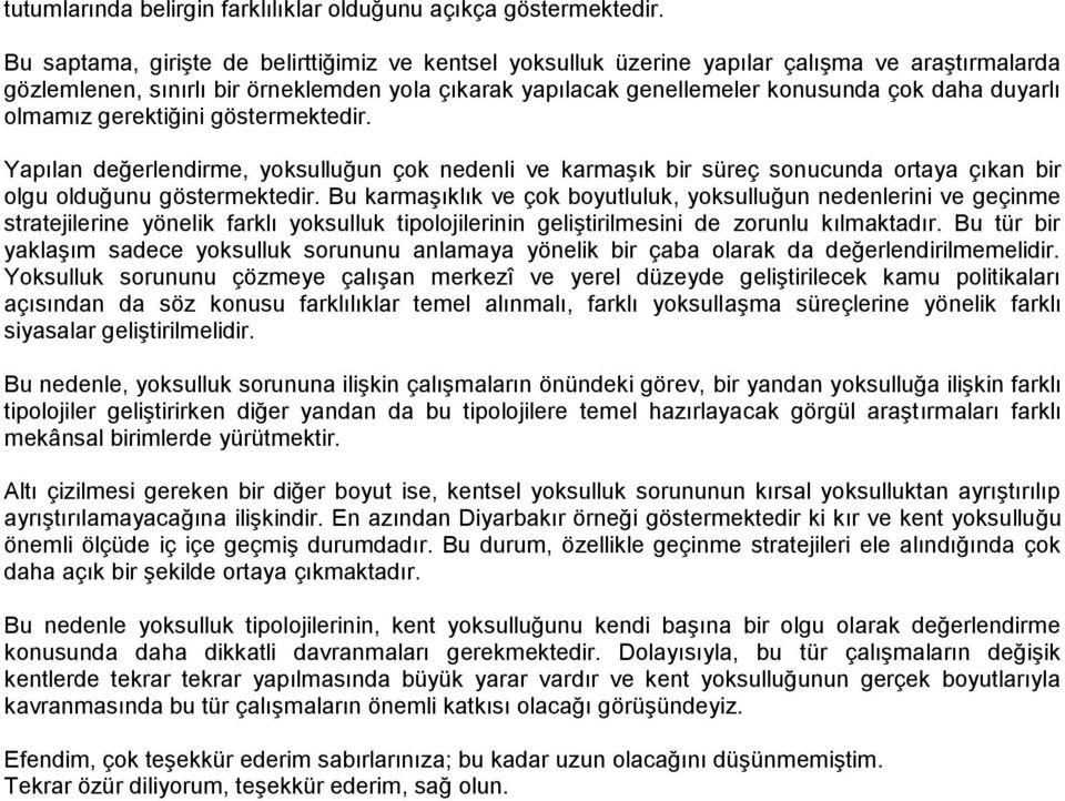 olmamız gerektiğini göstermektedir. Yapılan değerlendirme, yoksulluğun çok nedenli ve karmaşık bir süreç sonucunda ortaya çıkan bir olgu olduğunu göstermektedir.