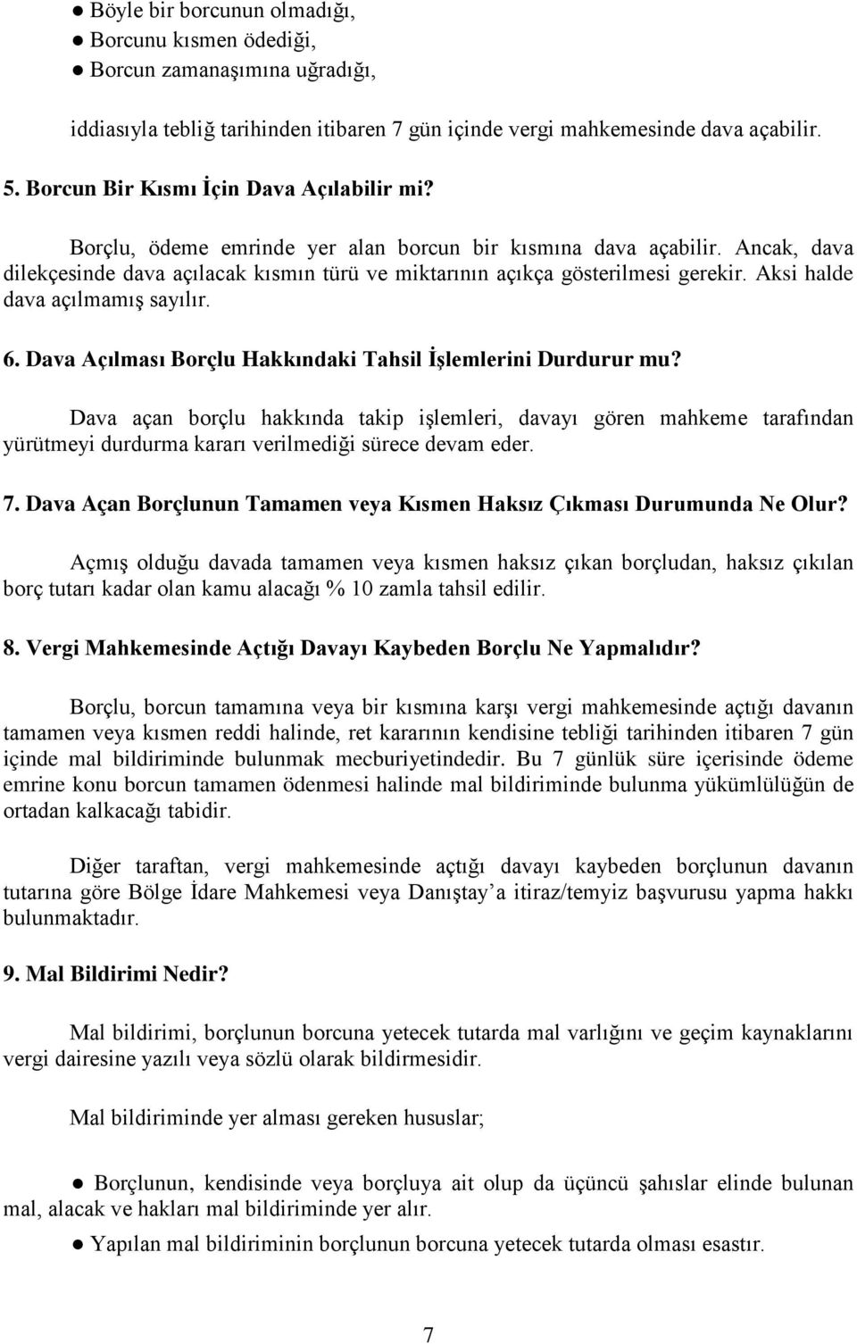 Aksi halde dava açılmamış sayılır. 6. Dava Açılması Borçlu Hakkındaki Tahsil İşlemlerini Durdurur mu?