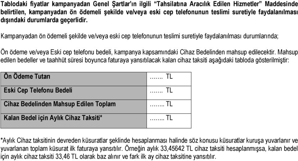 Kampanyadan ön ödemeli şekilde ve/veya eski cep telefonunun teslimi suretiyle faydalanılması durumlarında; Ön ödeme ve/veya Eski cep telefonu bedeli, kampanya kapsamındaki Cihaz Bedelinden mahsup