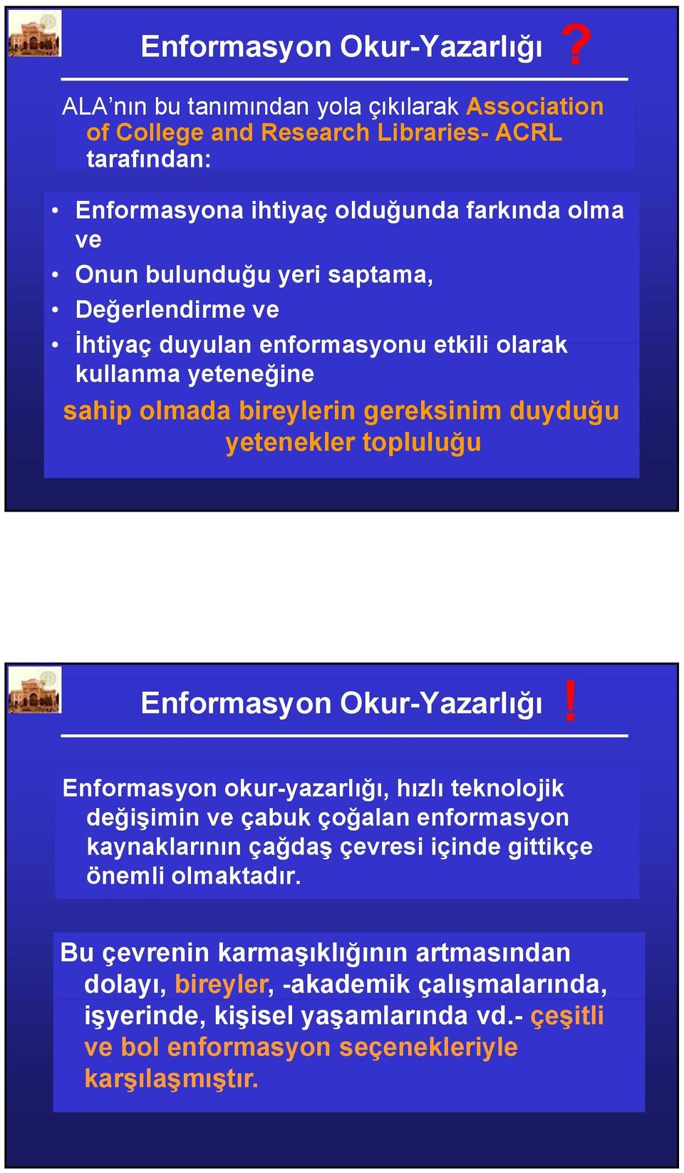 Enformasyon Okur-Yazarlığı! Enformasyon okur-yazarlığı, hızlı teknolojik değişimin ve çabuk çoğalan enformasyon kaynaklarının çağdaş çevresi içinde gittikçe önemli olmaktadır.