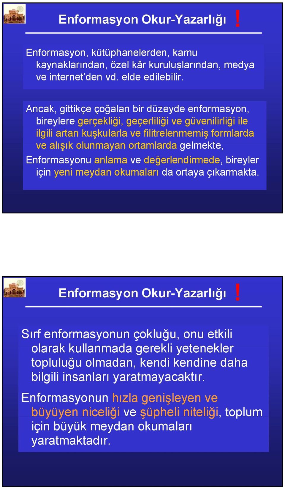 gelmekte, Enformasyonu anlama ve değerlendirmede, bireyler için yeni meydan okumaları da ortaya çıkarmakta. Enformasyon Okur-Yazarlığı!