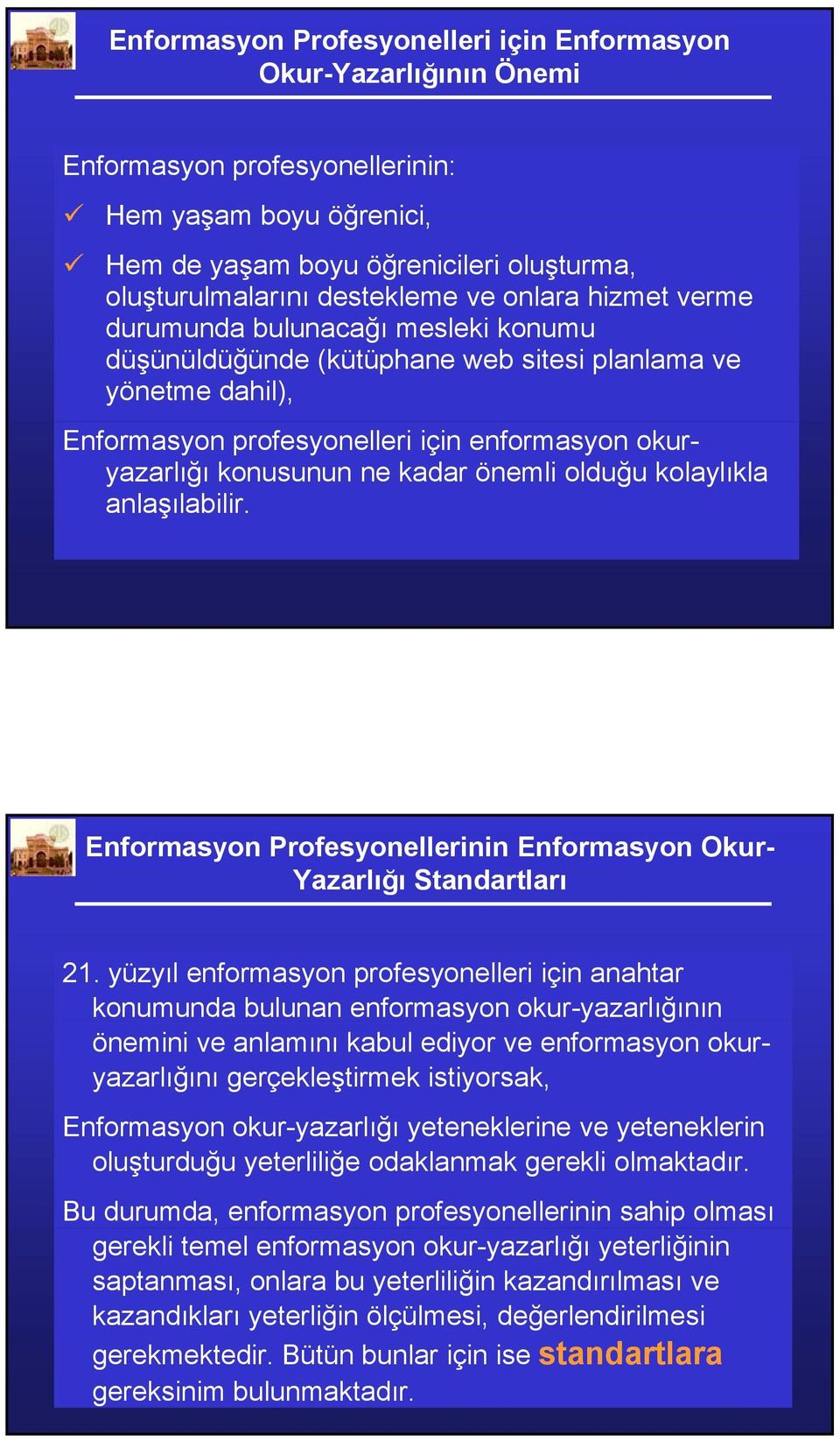 önemli olduğu kolaylıkla anlaşılabilir. Enformasyon Profesyonellerinin Enformasyon Okur- Yazarlığı Standartları 21.