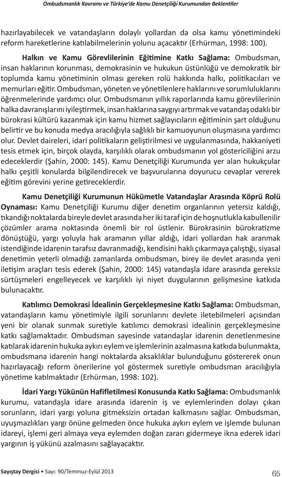 hakkında halkı, politikacıları ve memurları eğitir. Ombudsman, yöneten ve yönetilenlere haklarını ve sorumluluklarını öğrenmelerinde yardımcı olur.