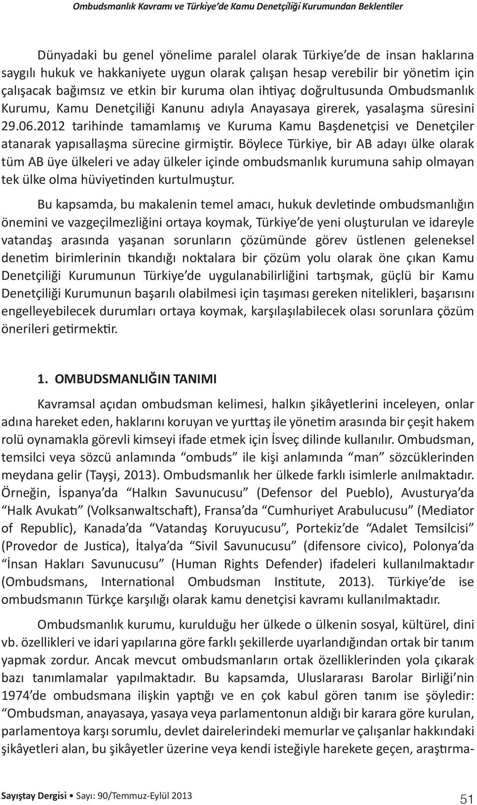 2012 tarihinde tamamlamış ve Kuruma Kamu Başdenetçisi ve Denetçiler atanarak yapısallaşma sürecine girmiştir.