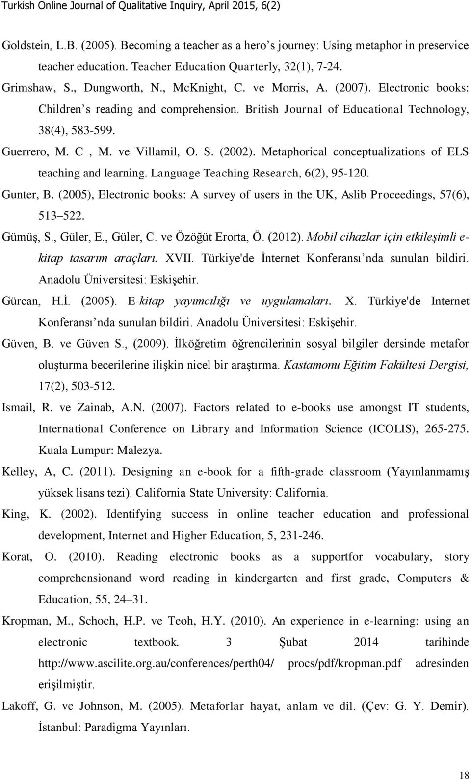 Metaphorical conceptualizations of ELS teaching and learning. Language Teaching Research, 6(2), 95-120. Gunter, B.