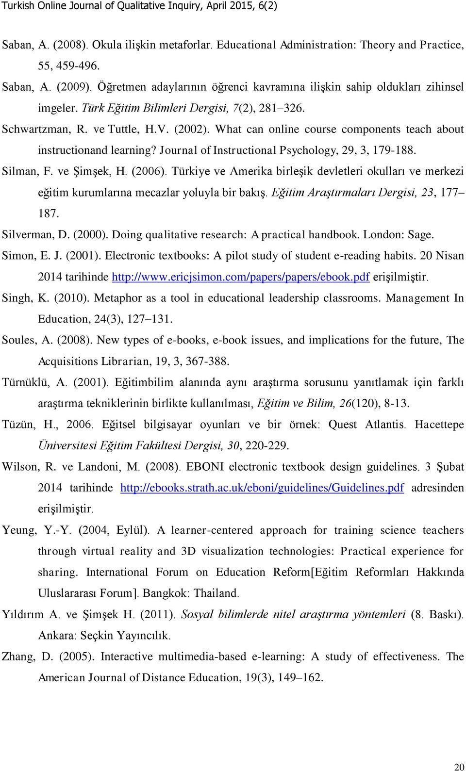 What can online course components teach about instructionand learning? Journal of Instructional Psychology, 29, 3, 179-188. Silman, F. ve Şimşek, H. (2006).