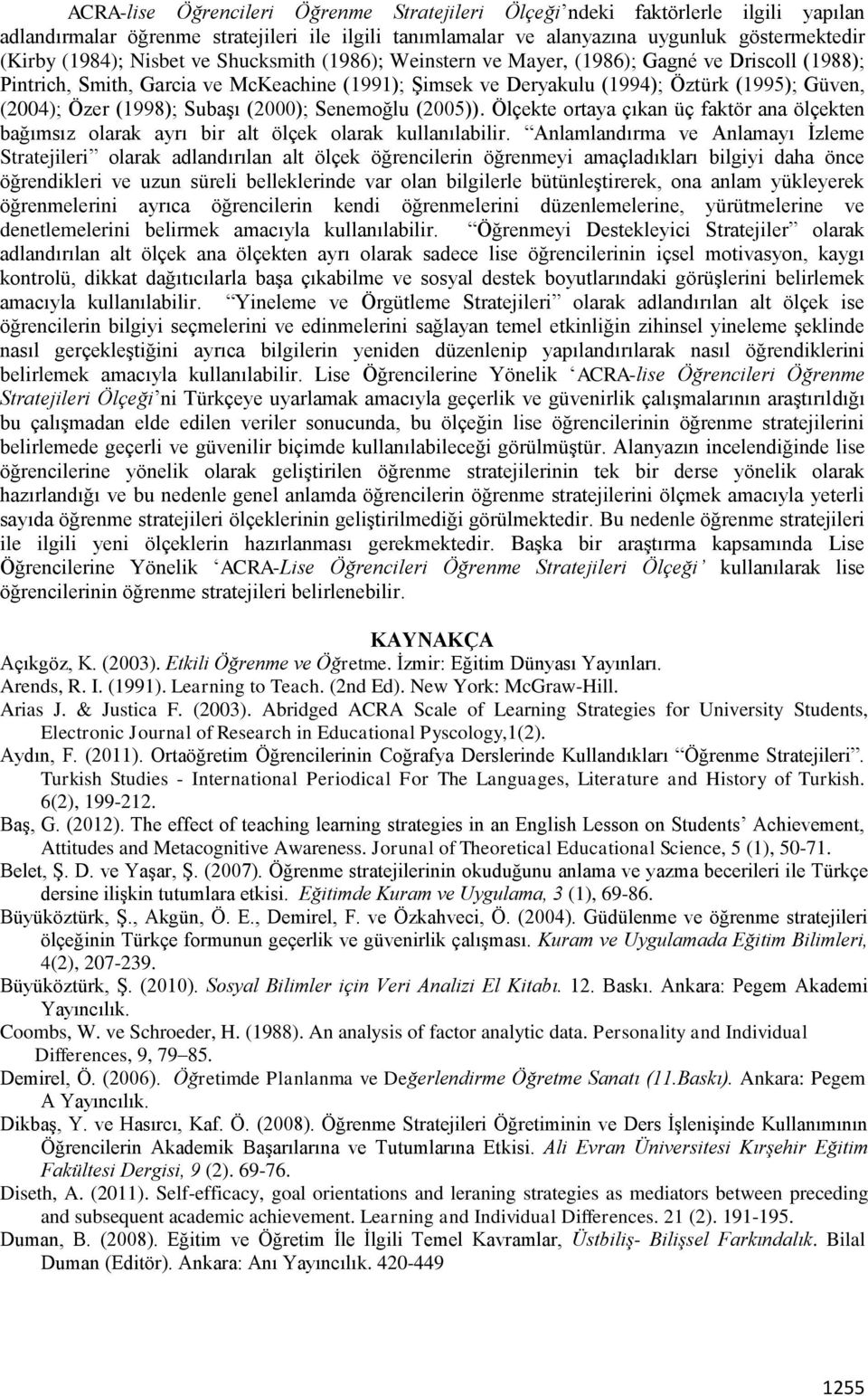 Subaşı (2000); Senemoğlu (2005)). Ölçekte ortaya çıkan üç faktör ana ölçekten bağımsız olarak ayrı bir alt ölçek olarak kullanılabilir.