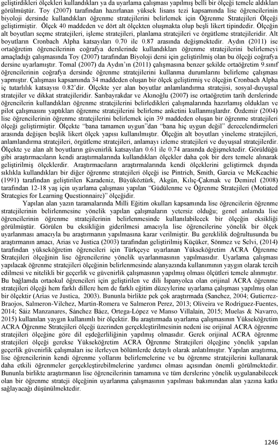 Ölçek 40 maddeden ve dört alt ölçekten oluşmakta olup beşli likert tipindedir. Ölçeğin alt boyutları seçme stratejileri, işleme stratejileri, planlama stratejileri ve örgütleme stratejileridir.